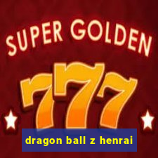 dragon ball z henrai